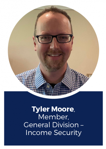 Tyler Moore, Member, General Division – Income Security